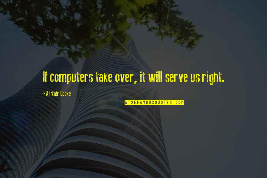 Geniusindonesia Quotes By Alistair Cooke: If computers take over, it will serve us
