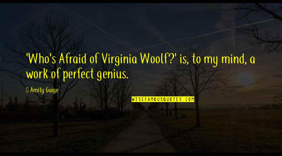 Genius's Quotes By Amity Gaige: 'Who's Afraid of Virginia Woolf?' is, to my