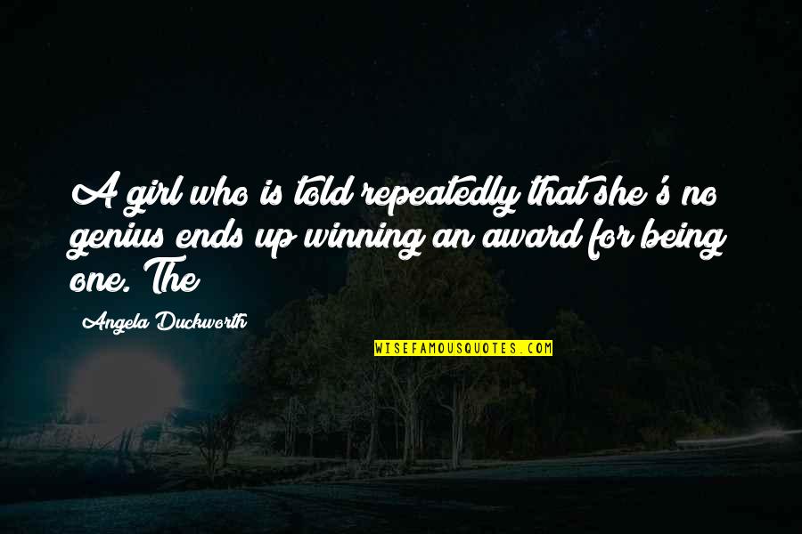 Genius's Quotes By Angela Duckworth: A girl who is told repeatedly that she's