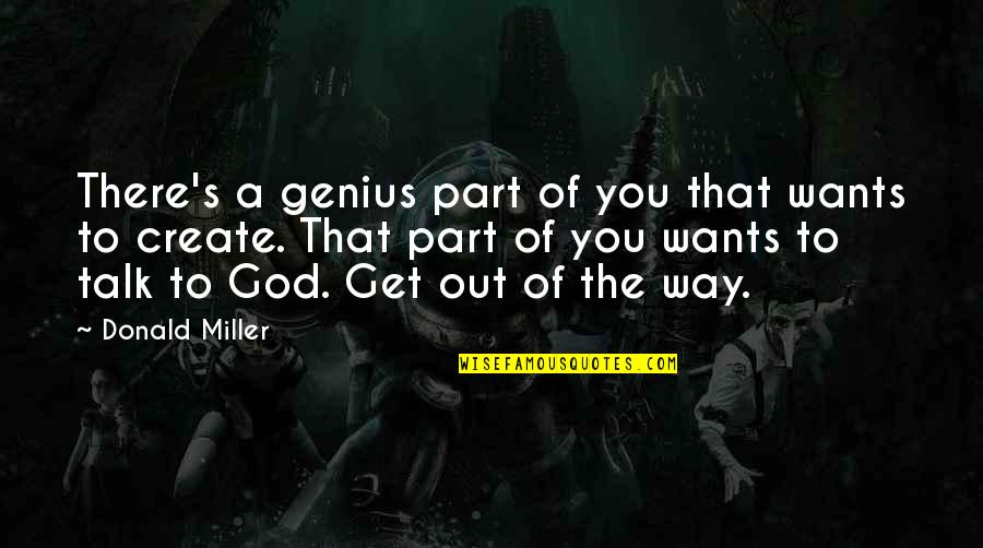 Genius's Quotes By Donald Miller: There's a genius part of you that wants