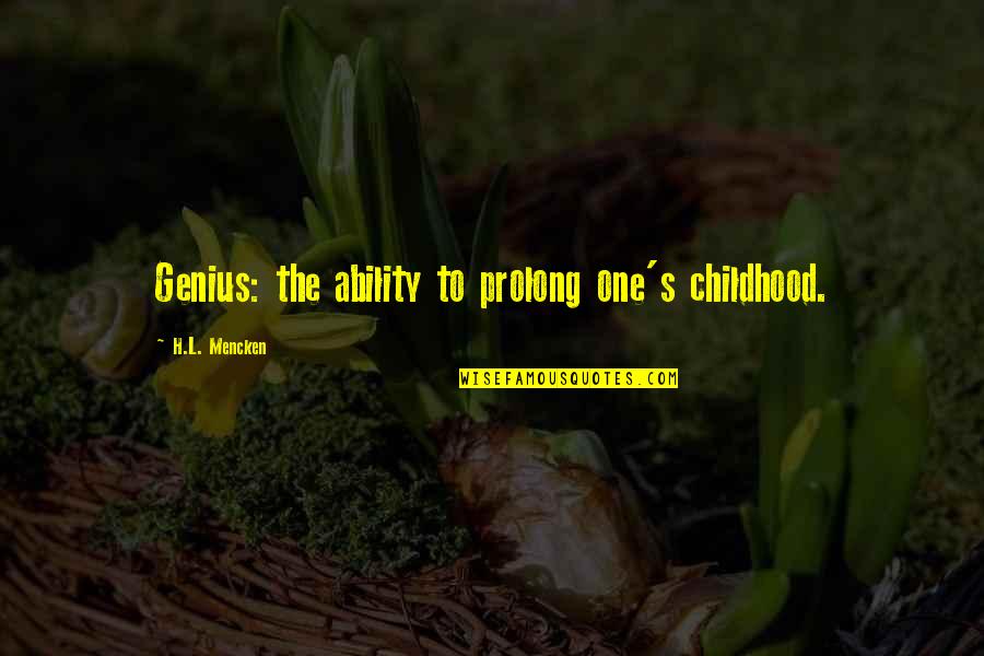 Genius's Quotes By H.L. Mencken: Genius: the ability to prolong one's childhood.