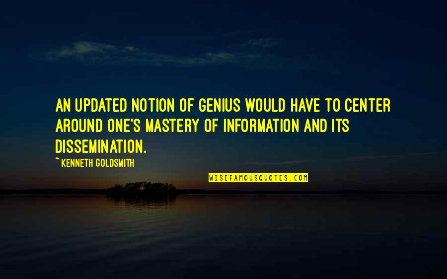 Genius's Quotes By Kenneth Goldsmith: An updated notion of genius would have to