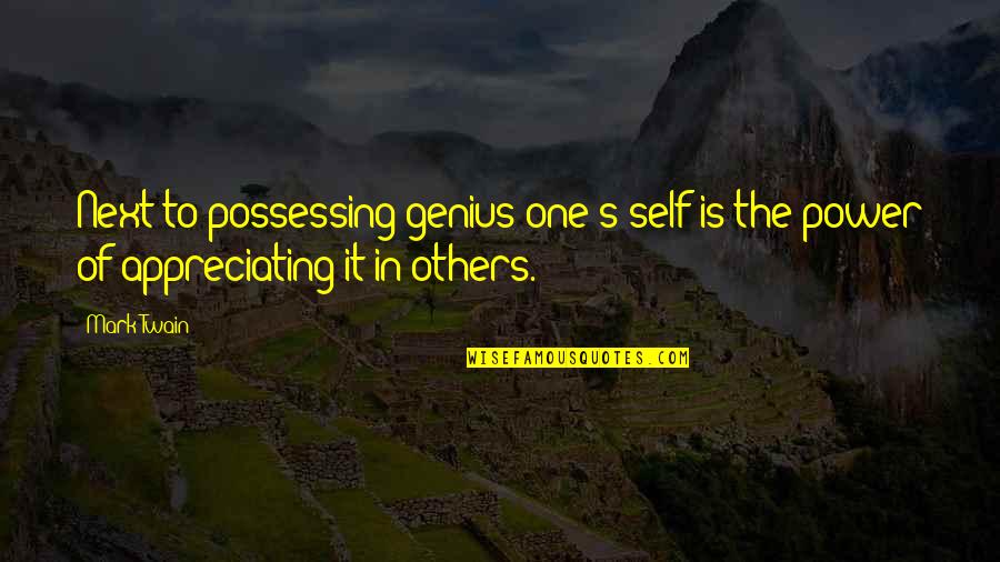 Genius's Quotes By Mark Twain: Next to possessing genius one's self is the