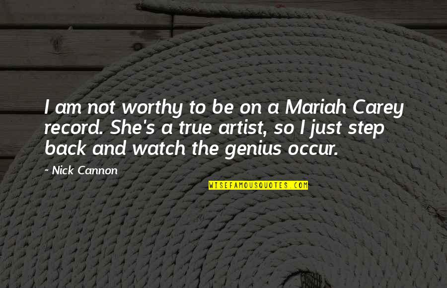 Genius's Quotes By Nick Cannon: I am not worthy to be on a