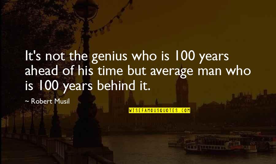 Genius's Quotes By Robert Musil: It's not the genius who is 100 years