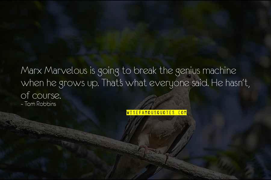Genius's Quotes By Tom Robbins: Marx Marvelous is going to break the genius