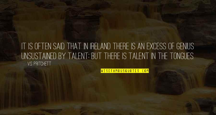 Genius's Quotes By V.S. Pritchett: It is often said that in Ireland there
