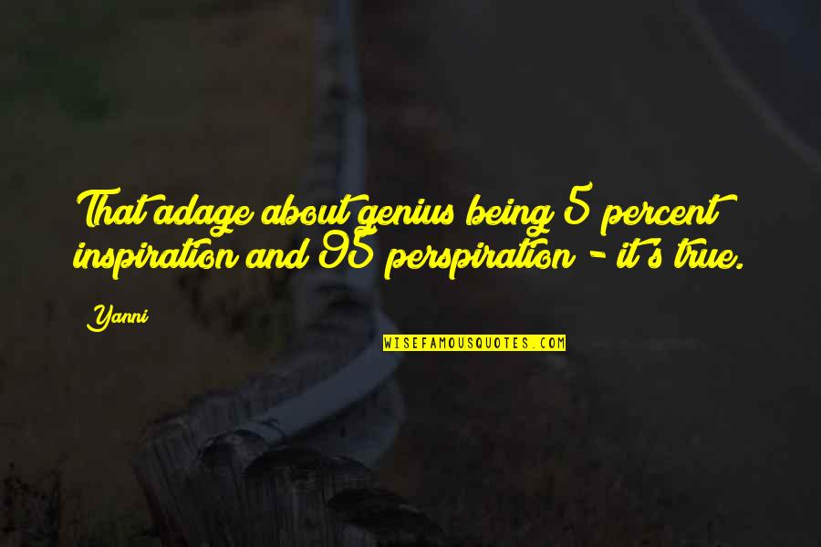 Genius's Quotes By Yanni: That adage about genius being 5 percent inspiration