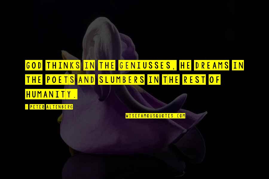 Geniusses Quotes By Peter Altenberg: God thinks in the geniusses, he dreams in