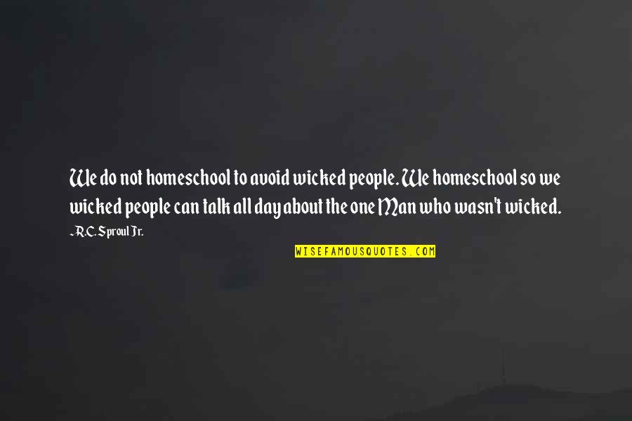 Geniuswill Quotes By R.C. Sproul Jr.: We do not homeschool to avoid wicked people.