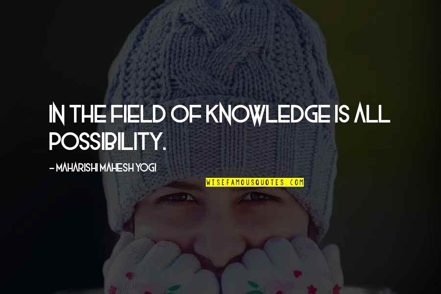 Geniusz Online Quotes By Maharishi Mahesh Yogi: In the field of knowledge is all possibility. Geniusz Online Quotes By Maharishi Mahesh Yogi: In the field of knowledge is all possibility.