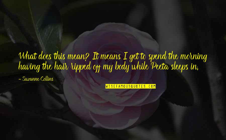 Geniusz Online Quotes By Suzanne Collins: What does this mean? It means I get Geniusz Online Quotes By Suzanne Collins: What does this mean? It means I get