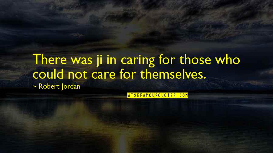 Genivaldo Dos Quotes By Robert Jordan: There was ji in caring for those who