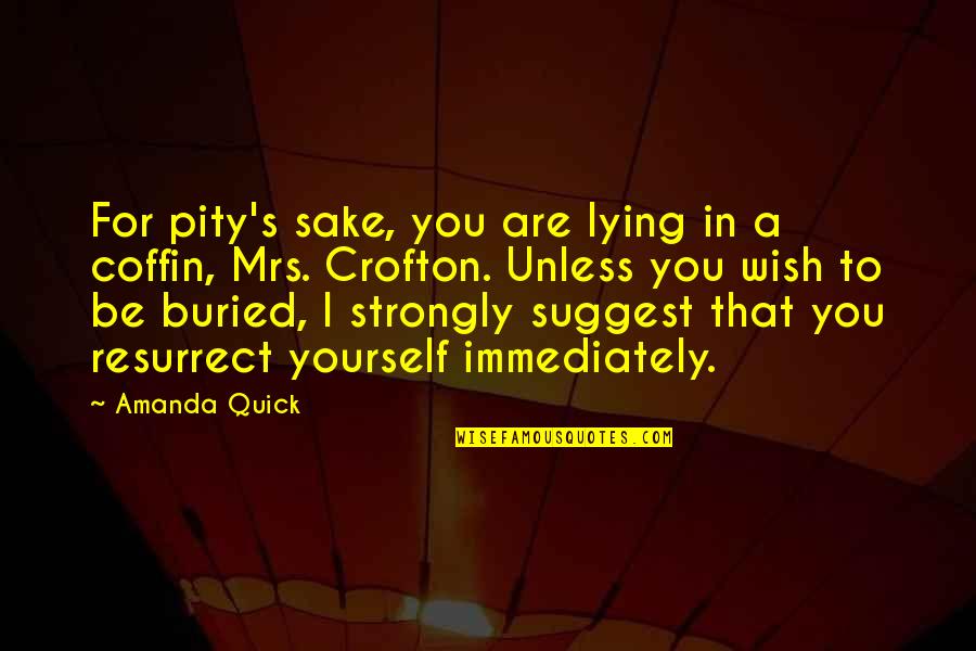 Genja Funny Quotes By Amanda Quick: For pity's sake, you are lying in a