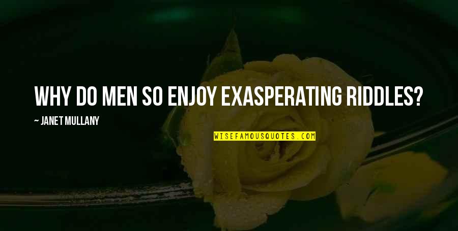 Genjotan Quotes By Janet Mullany: Why do men so enjoy exasperating riddles?