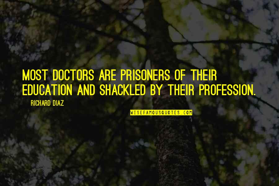 Genkina Hito Quotes By Richard Diaz: Most doctors are prisoners of their education and