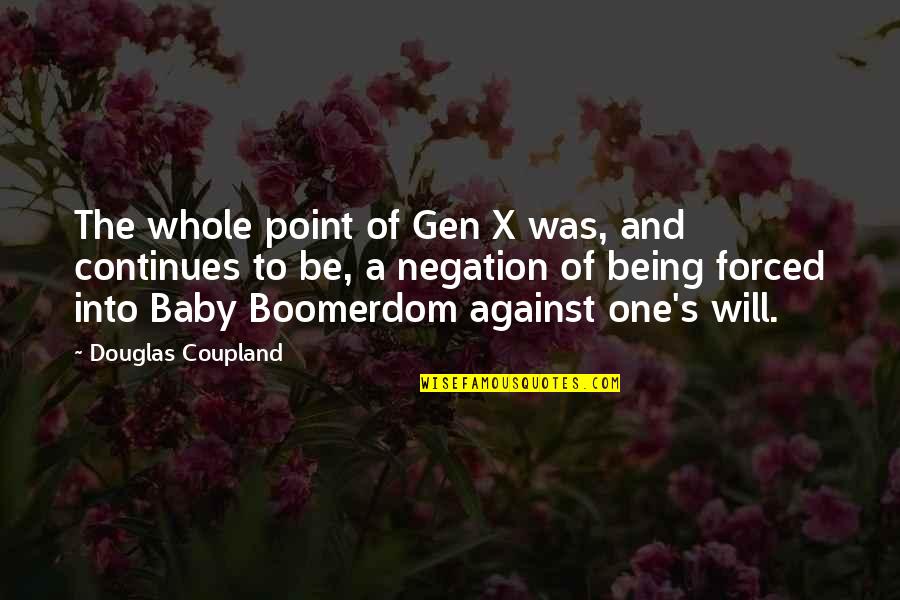 Gen'leman Quotes By Douglas Coupland: The whole point of Gen X was, and