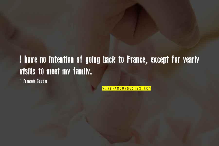 Genlis Dijon Quotes By Francois Gautier: I have no intention of going back to