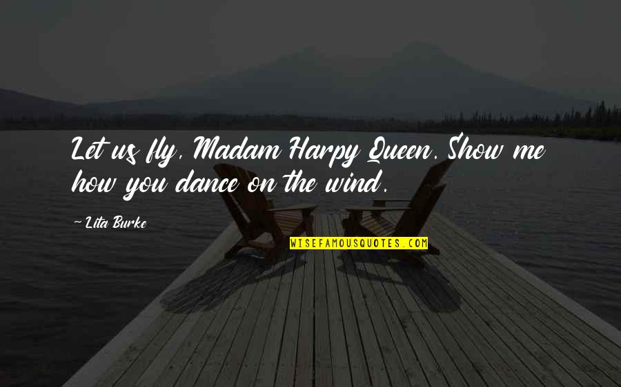 Genlis Dijon Quotes By Lita Burke: Let us fly, Madam Harpy Queen. Show me