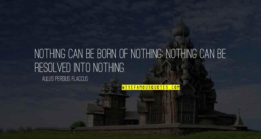 Genliscia Quotes By Aulus Persius Flaccus: Nothing can be born of nothing; nothing can