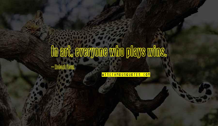 Genn Art Quotes By Robert Genn: In art, everyone who plays wins.