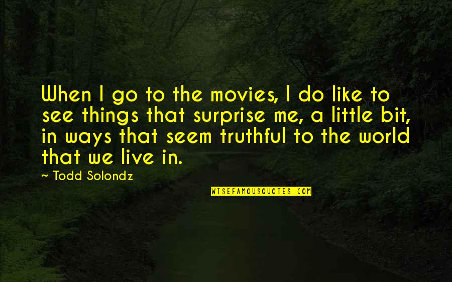 Gennadios Library Quotes By Todd Solondz: When I go to the movies, I do