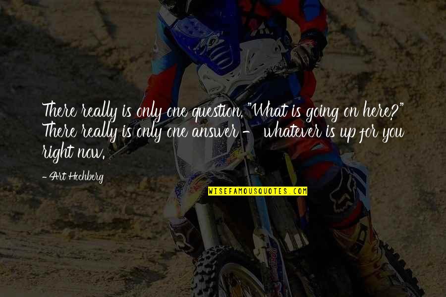 Gennadius Of Massilia Quotes By Art Hochberg: There really is only one question, "What is Gennadius Of Massilia Quotes By Art Hochberg: There really is only one question, "What is