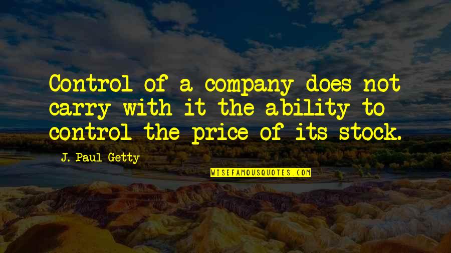 Gennaeve Quotes By J. Paul Getty: Control of a company does not carry with