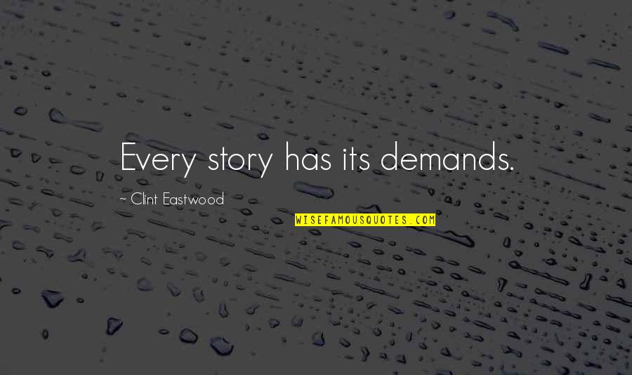 Gennah Rodriguez Quotes By Clint Eastwood: Every story has its demands.