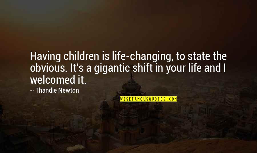 Gennai Hiraga Quotes By Thandie Newton: Having children is life-changing, to state the obvious.
