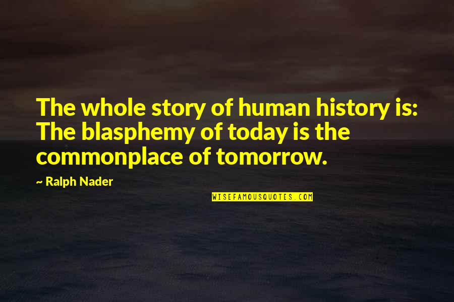 Gennario Sibbio Quotes By Ralph Nader: The whole story of human history is: The