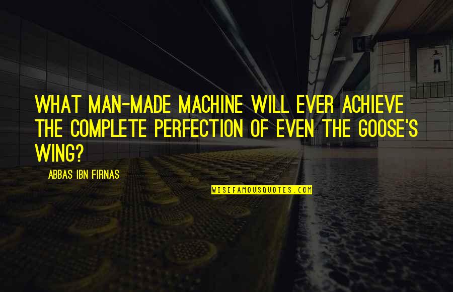 Gennaro Jewelers Quotes By Abbas Ibn Firnas: What man-made machine will ever achieve the complete