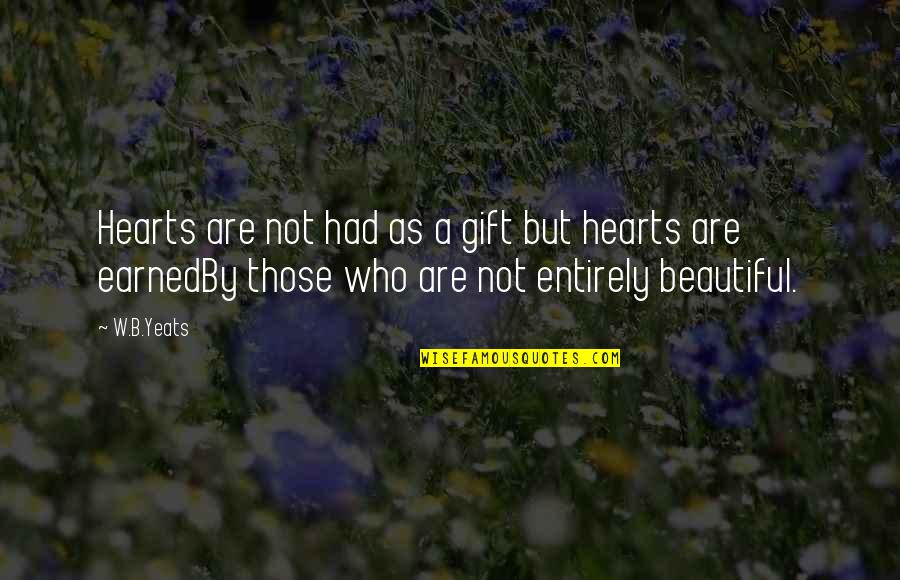 Gennaro Jewelers Quotes By W.B.Yeats: Hearts are not had as a gift but