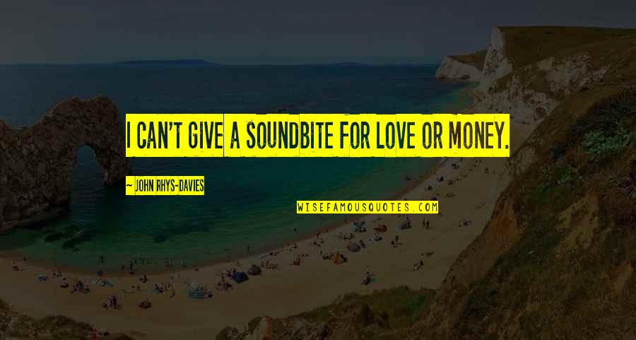 Gennep Ooievaars Quotes By John Rhys-Davies: I can't give a soundbite for love or Gennep Ooievaars Quotes By John Rhys-Davies: I can't give a soundbite for love or