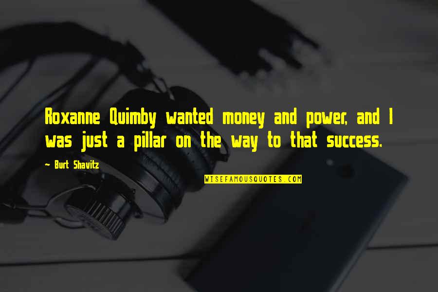 Gennette Jones Quotes By Burt Shavitz: Roxanne Quimby wanted money and power, and I