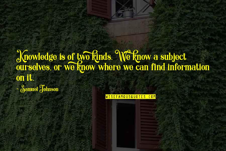 Gennette Robinson Quotes By Samuel Johnson: Knowledge is of two kinds. We know a