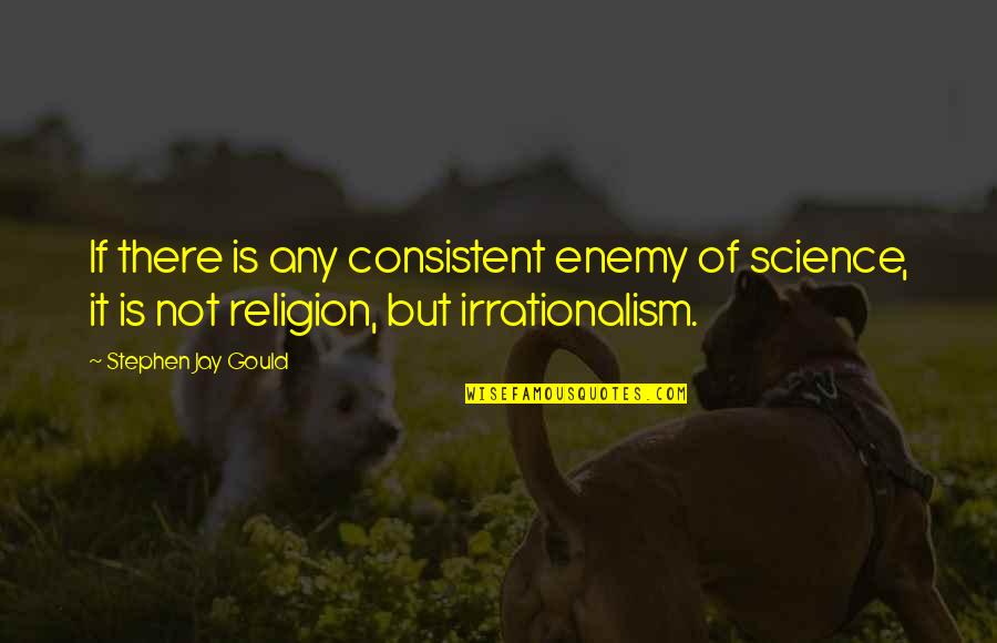 Gennette Robinson Quotes By Stephen Jay Gould: If there is any consistent enemy of science,