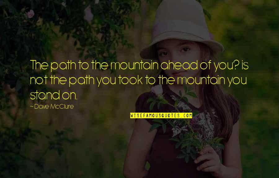 Gennie Quotes By Dave McClure: The path to the mountain ahead of you?
