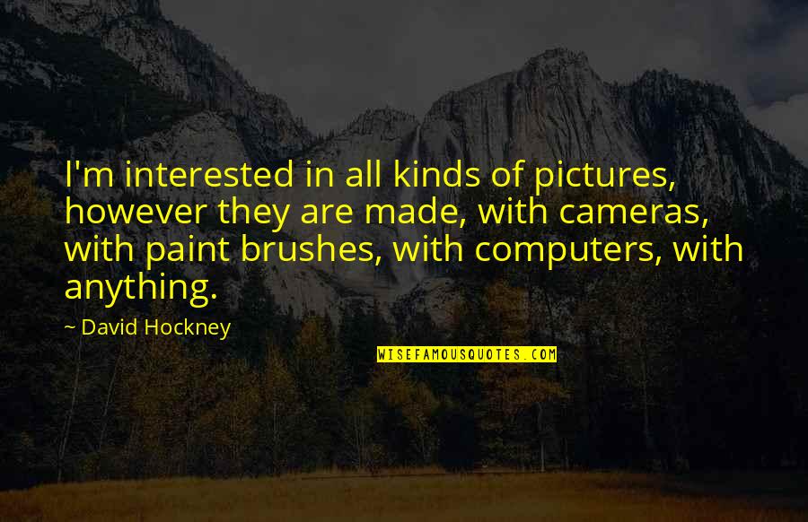 Gennifer Choldenko Quotes By David Hockney: I'm interested in all kinds of pictures, however