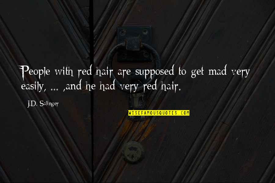 Genninger Studio Quotes By J.D. Salinger: People with red hair are supposed to get Genninger Studio Quotes By J.D. Salinger: People with red hair are supposed to get