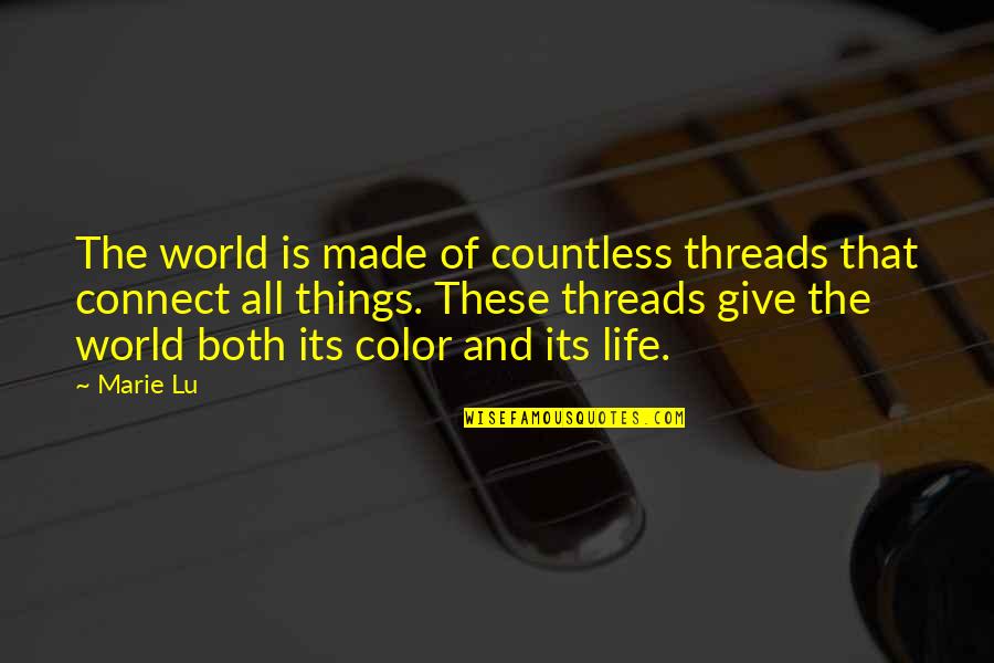 Gennow Quotes By Marie Lu: The world is made of countless threads that Gennow Quotes By Marie Lu: The world is made of countless threads that