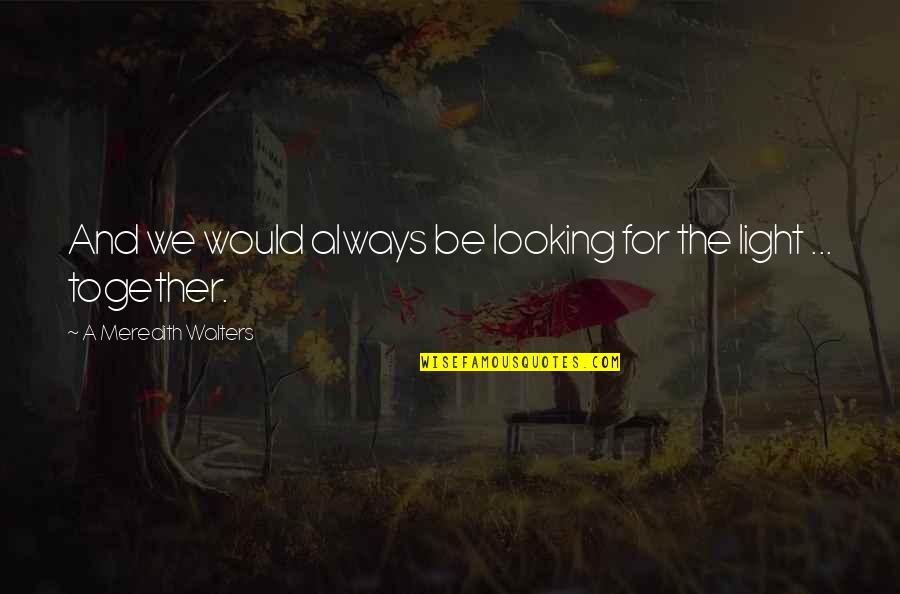 Genny Hen Quotes By A Meredith Walters: And we would always be looking for the Genny Hen Quotes By A Meredith Walters: And we would always be looking for the