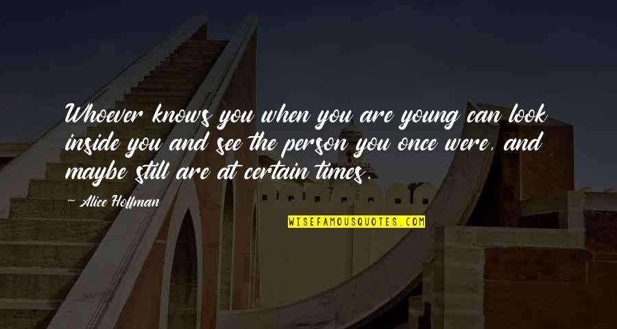 Genny Light Quotes By Alice Hoffman: Whoever knows you when you are young can Genny Light Quotes By Alice Hoffman: Whoever knows you when you are young can