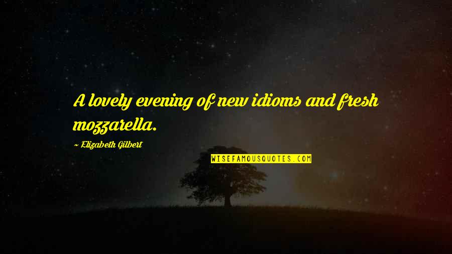 Genny Light Quotes By Elizabeth Gilbert: A lovely evening of new idioms and fresh Genny Light Quotes By Elizabeth Gilbert: A lovely evening of new idioms and fresh
