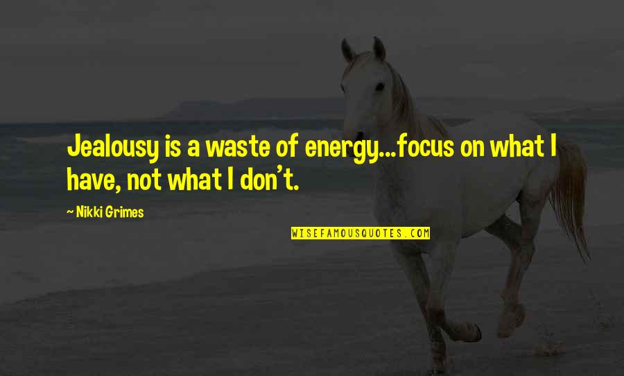 Genocchio Quotes By Nikki Grimes: Jealousy is a waste of energy...focus on what