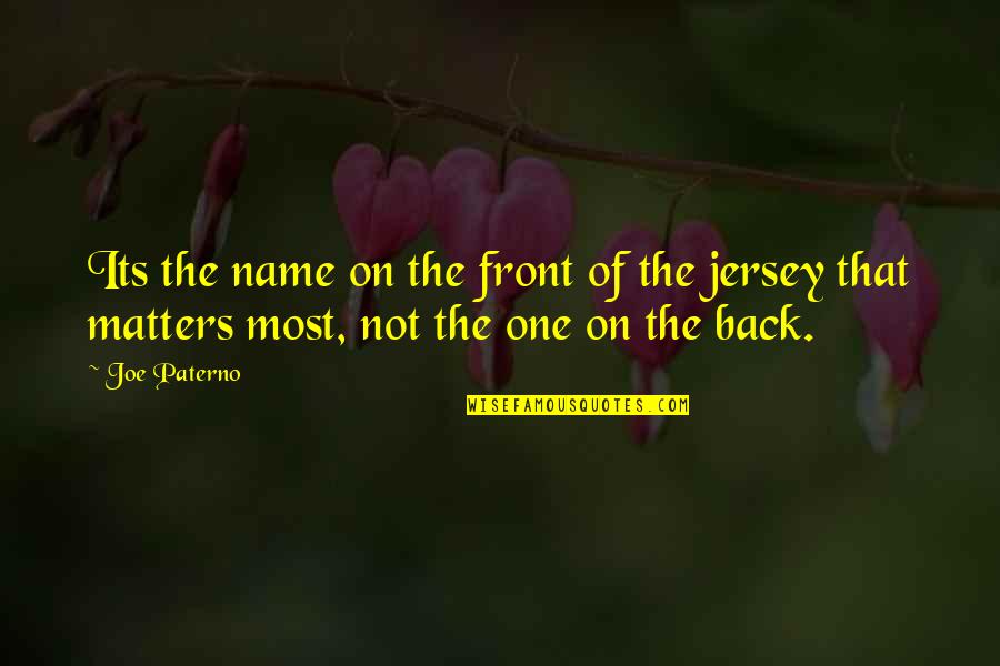 Genocidal Quotes By Joe Paterno: Its the name on the front of the