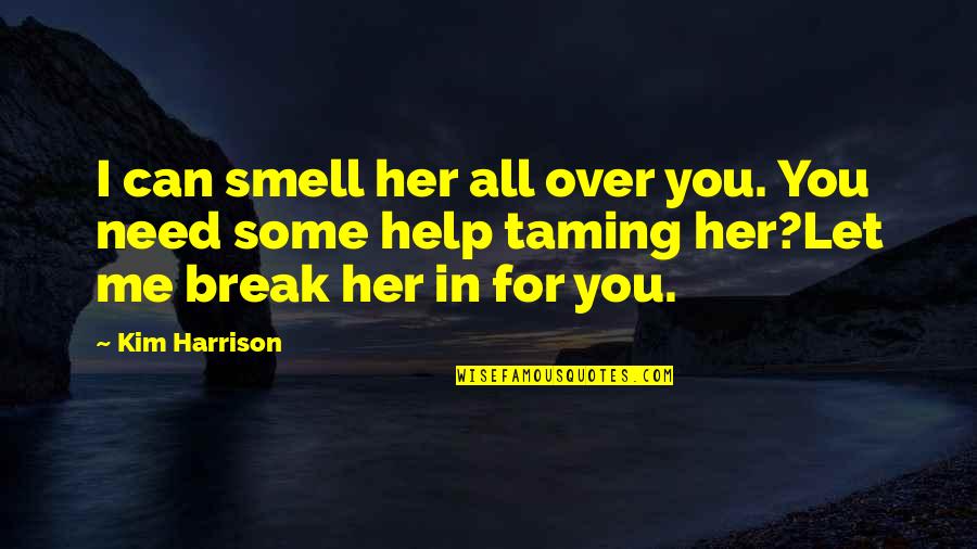 Genocidas Istorikai Quotes By Kim Harrison: I can smell her all over you. You Genocidas Istorikai Quotes By Kim Harrison: I can smell her all over you. You