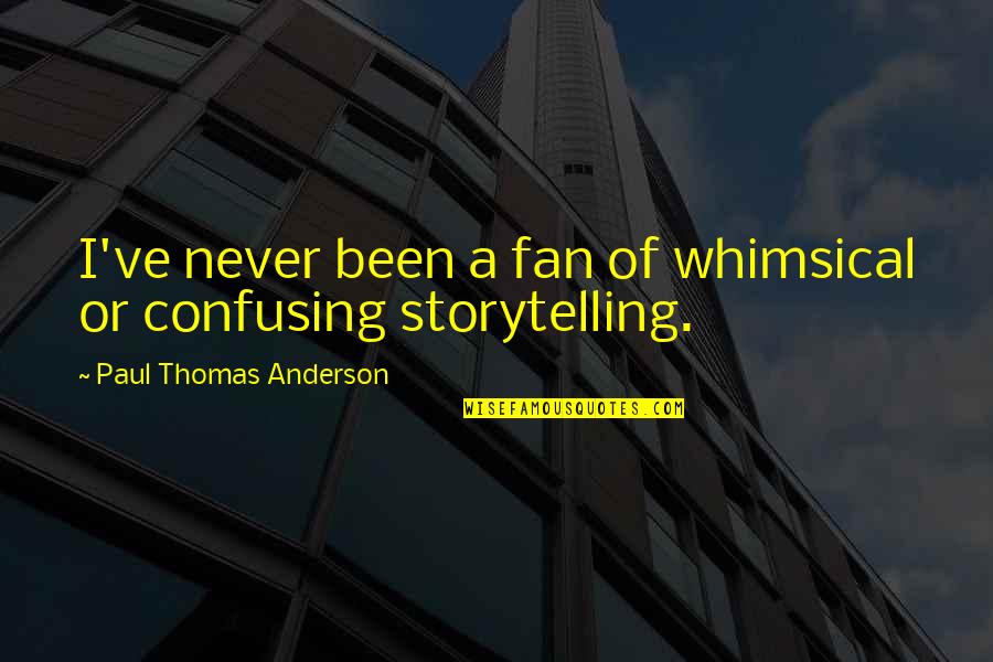 Genocide In Darfur Quotes By Paul Thomas Anderson: I've never been a fan of whimsical or