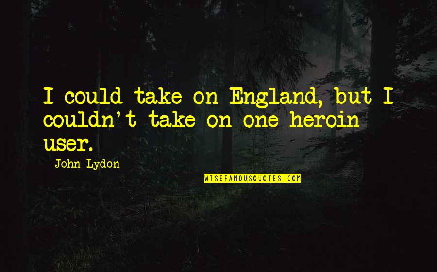 Genocide In Rwanda Quotes By John Lydon: I could take on England, but I couldn't