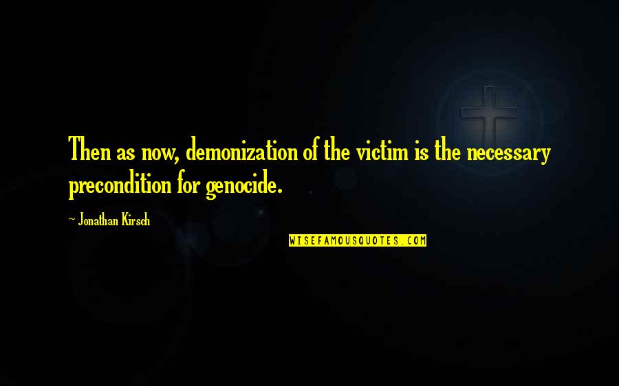 Genocide Quotes By Jonathan Kirsch: Then as now, demonization of the victim is